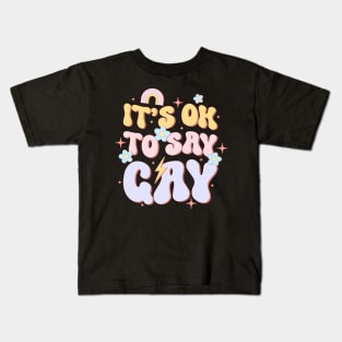 It Ok To Say Gay LGBT Pride Groovy Kids T-Shirt